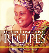 Title: Favourite Traditional Recipes of Ghana: For All Food Lovers and Great Cooks Everywhere, Author: Dina Naa Ameley Ayensu