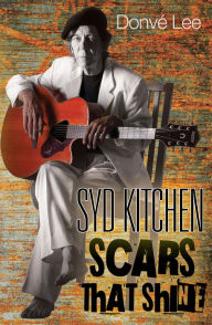 Title: Syd Kitchen: Scars That Shine, Author: Donve Lee