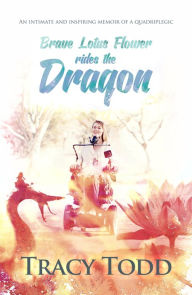 Title: Brave Lotus Flower Rides The Dragon, Author: Tracy Todd