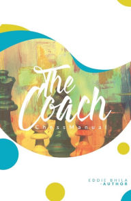 Title: The Coach Chess Manual, Author: Eddie Bhila