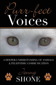 Title: Purr-fect Voices - A Deeper Understanding of Animals & Telepathic Communication, Author: Jenny Shone