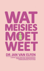 Title: Wat Meisies moet weet, Author: Jan van Elfen