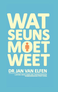 Title: Wat Seuns moet weet, Author: Jan van Elfen