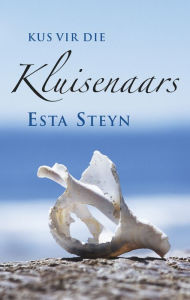 Title: Kus vir die Kluisenaars, Author: Esta Steyn