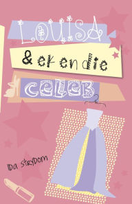 Title: Louisa en ek en die Celeb, Author: Ida Strydom