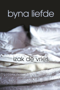 Title: Byna liefde, Author: Izak de Vries