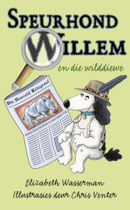 Title: Speurhond Willem en die wilddiewe, Author: Elizabeth Wasserman