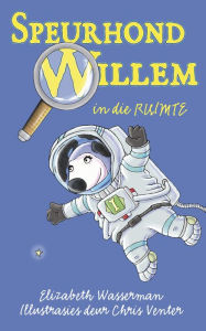 Title: Speurhond Willem in die ruimte, Author: Elizabeth Wasserman