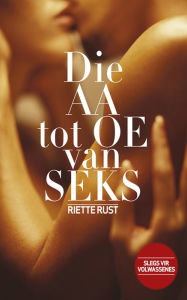 Title: Die AA tot OE van seks, Author: Riette Rust