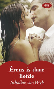 Title: Êrens is daar liefde, Author: Schalkie van Wyk