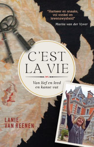 Title: C'est la vie: Van lief en leed en kanse vat, Author: Lanie van Reenen