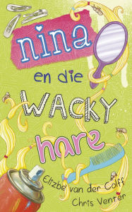 Title: Nina en die wacky hare, Author: Elizbè Van der Colff