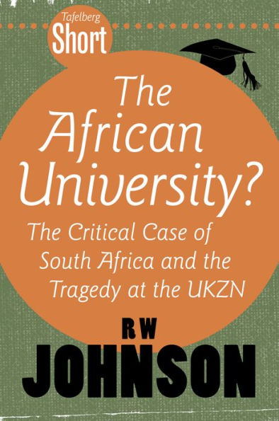 Tafelberg Short: The African University?: The critical case of South Africa and the tragedy at the UKZN