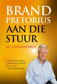 Title: Brand Pretorius - aan die stuur: My leierskapsreis, Author: Brand Pretorius