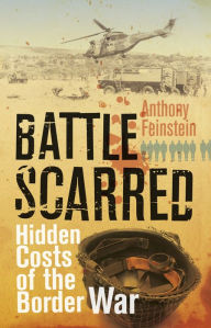 Title: Battle Scarred: Hidden costs of the Border War, Author: Anthony Feinstein