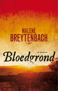 Title: Bloedgrond, Author: Malene Breytenbach