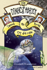 Title: Die dingesfabriek 1: Jannus en Kriek op die maan, Author: Elizabeth Wasserman