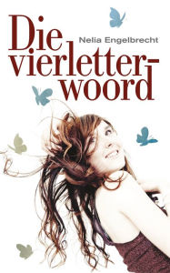 Title: Die vierletterwoord, Author: Nelia Engelbrecht