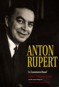 Title: Anton Rupert: 'n lewensverhaal, Author: Ebbe Dommisse