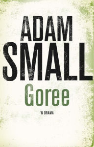 Title: Goree, Author: Adam Small