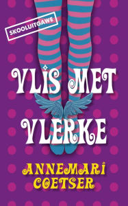Title: Vlis met vlerke (skooluitgawe), Author: Annemari Coetser