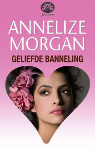 Title: Geliefde banneling, Author: Annelize Morgan