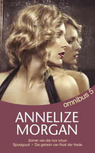 Title: Annelize Morgan Omnibus 5, Author: Annelize Morgan