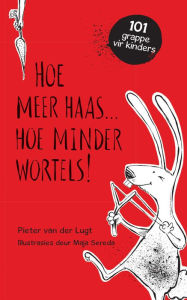 Title: Hoe meer haas . . . hoe minder wortels!, Author: Pieter van der Lugt