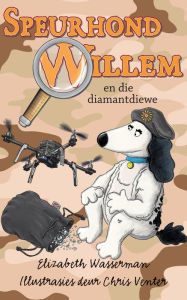 Title: Speurhond Willem en die diamantdiewe, Author: Elizabeth Wasserman