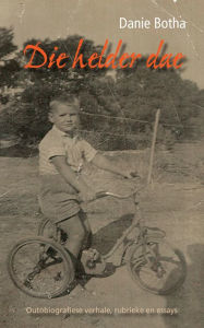 Title: Die helder dae: Outobiografiese verhale, rubrieke en essays, Author: Danie Botha