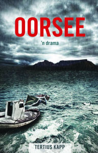 Title: Oorsee: Die drama, Author: Tertius Kapp