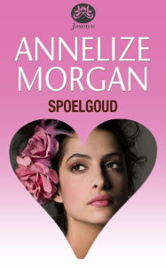 Title: Spoelgoud, Author: Annelize Morgan