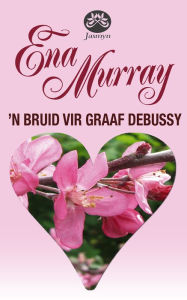 Title: 'n Bruid vir Graaf Debussy, Author: Ena Murray