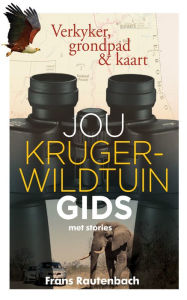 Title: Jou Kruger-Wildtuin gids, met stories: Verkyker, grondpad & kaart, Author: Frans Rautenbach