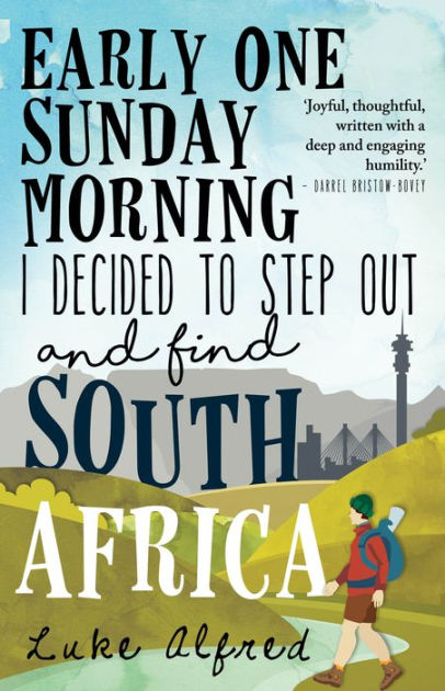 Early One Sunday Morning I Decided To Step Out And Find South Africa By Luke Alfred Nook Book Ebook Barnes Noble