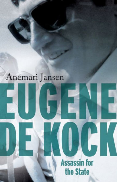 Eugene De Kock Assassin For The State By Anemari Jansen