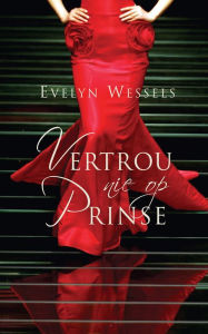 Title: Vertrou nie op prinse, Author: Evelyn Wessels