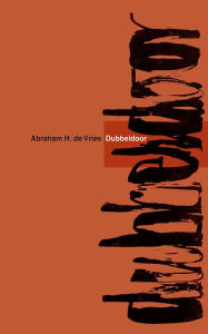 Title: Dubbeldoor, Author: Abraham H. De Vries
