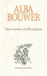 Title: Nuwe stories van Rivierplaas, Author: Alba Bouwer