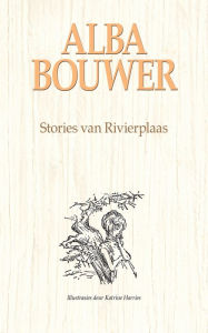 Title: Stories van Rivierplaas, Author: Alba Bouwer