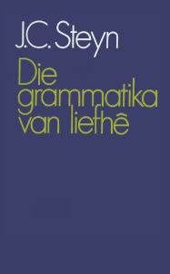 Title: Die grammatika van liefhê, Author: J.C. Steyn
