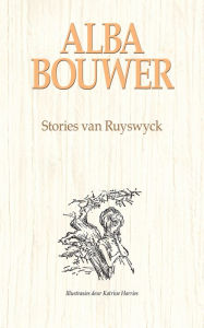 Title: Stories van Ruyswyck, Author: Alba Bouwer