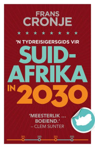 Title: 'n Tydreisigersgids vir Suid-Afrika in 2030, Author: Frans Cronje