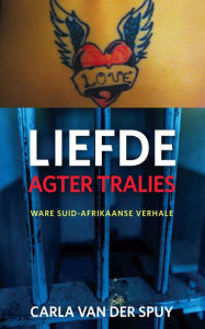 Title: Liefde agter tralies, Author: Carla van der Spuy