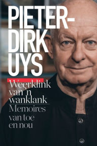 Title: Pieter-Dirk Uys: Weerklink van 'n wanklank: Memoires van toe en nou, Author: Pieter-Dirk Uys