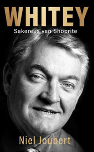 Title: Whitey: Sakereus van Shoprite: Voorwoord deur Johann Rupert, Author: Niel Joubert