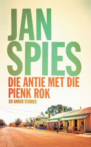 Title: Die antie met die pienk rok en ander stories, Author: Jan Spies