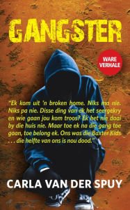 Title: Gangster: Ware verhale van albei kante van die strydlyn, Author: Carla van der Spuy