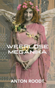 Title: Weerlose meganika, Author: Anton Roodt