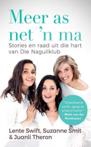 Title: Meer as net 'n ma: Stories en raad uit die hart van Die Naguilklub, Author: Lente Swift
